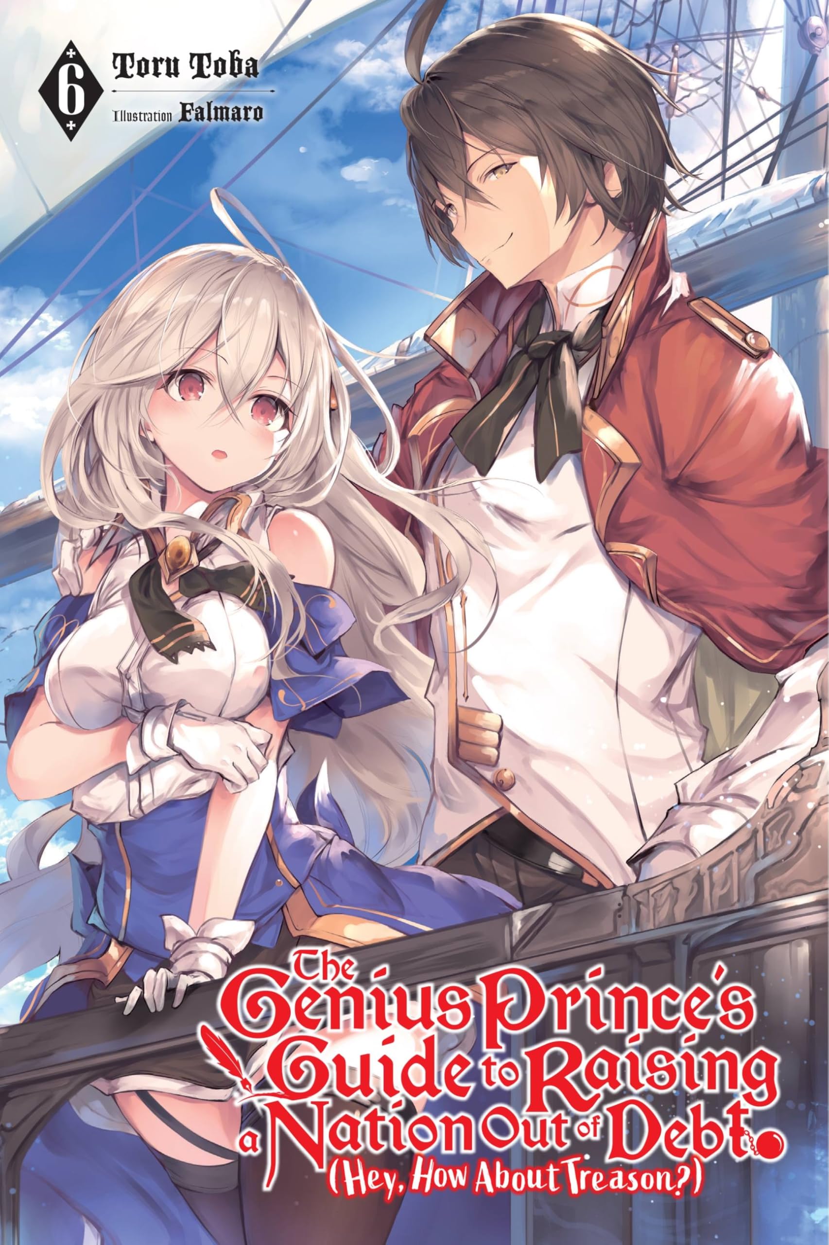 The Genius Prince's Guide to Raising a Nation Out of Debt (Hey, How About Treason?), Vol. 6 (light novel) (Volume 6)