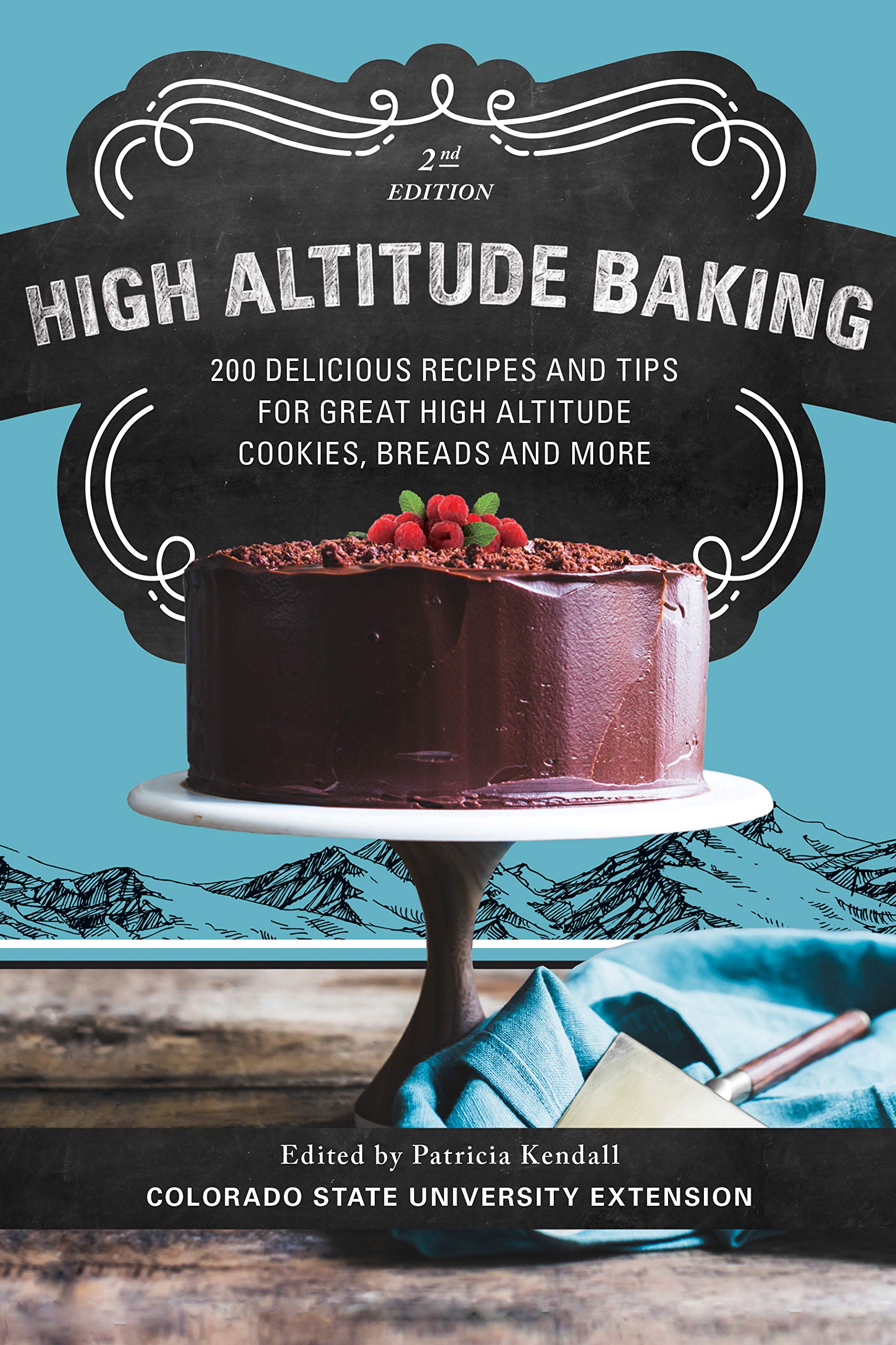 High Altitude Baking: 200 Delicious Recipes and Tips for Great High Altitude Cookies, Cakes, Breads and More