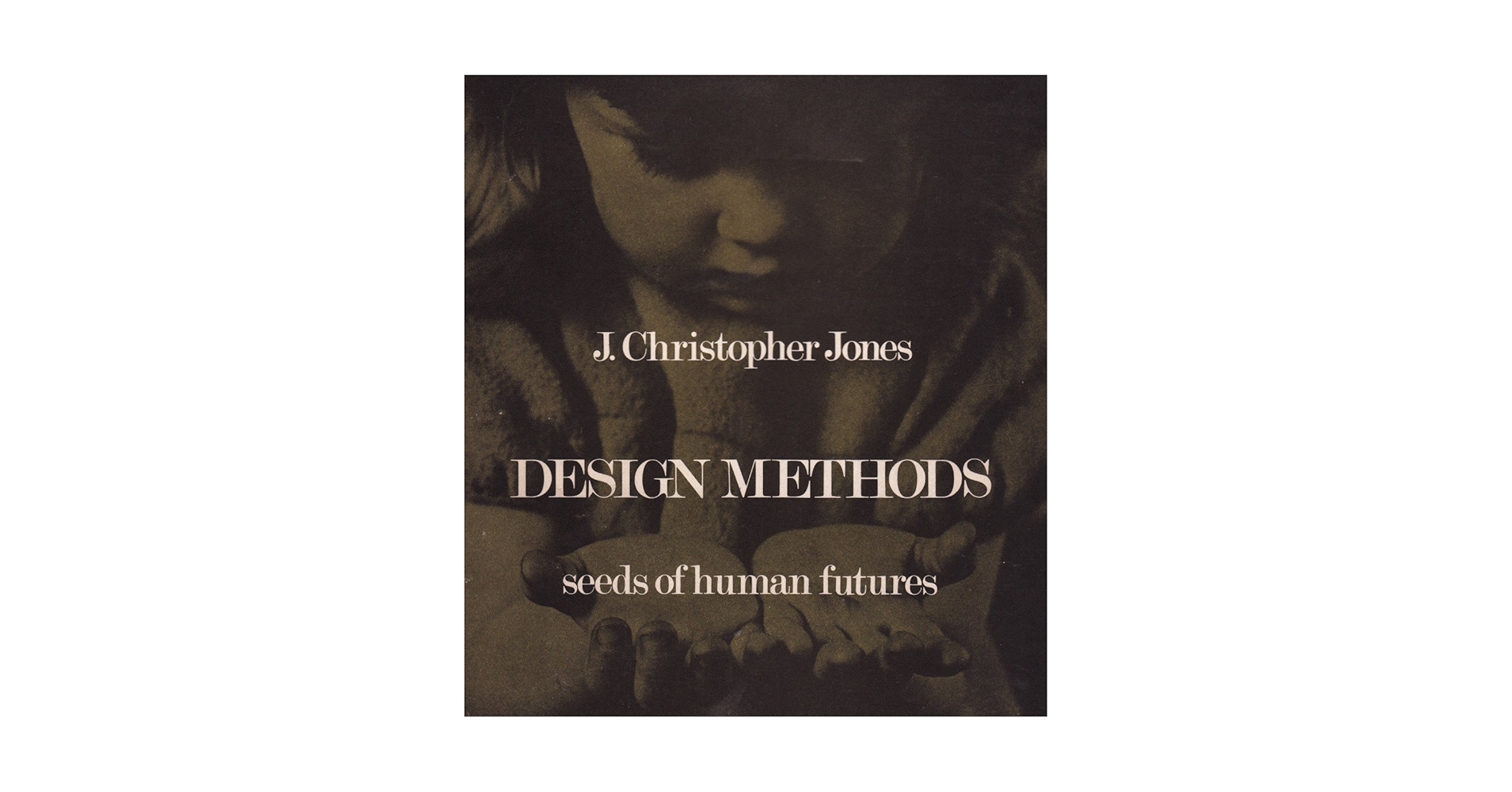 Design methods: Seeds of human futures: Jones, J. Christopher
