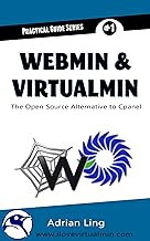 Webmin & Virtualmin: The Best Open Source Alternative to Cpanel (Practical Guide Series Book 1)