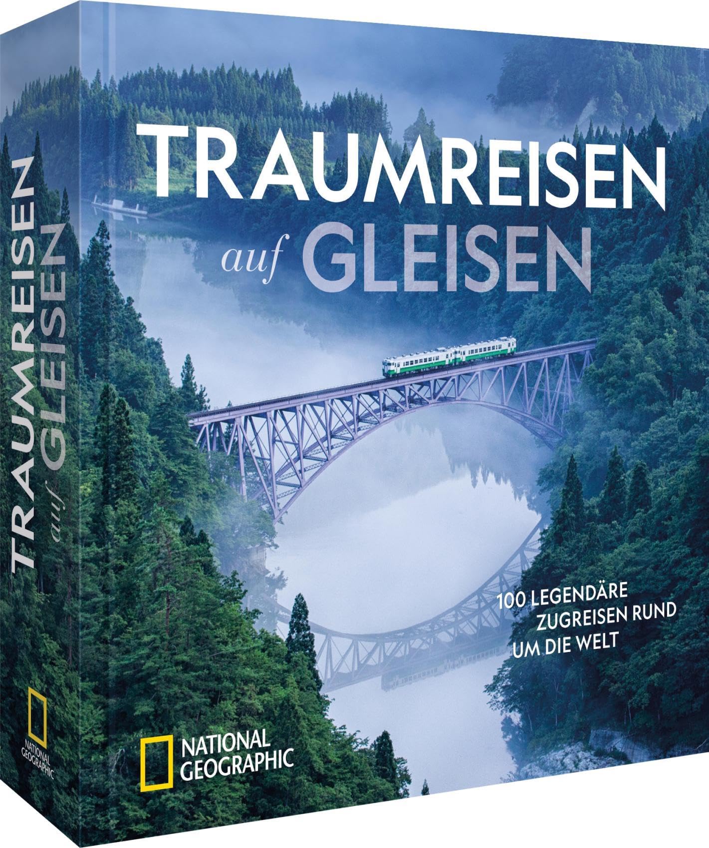 Traumreisen auf Gleisen: 100 legendäre Zugreisen rund um die Welt