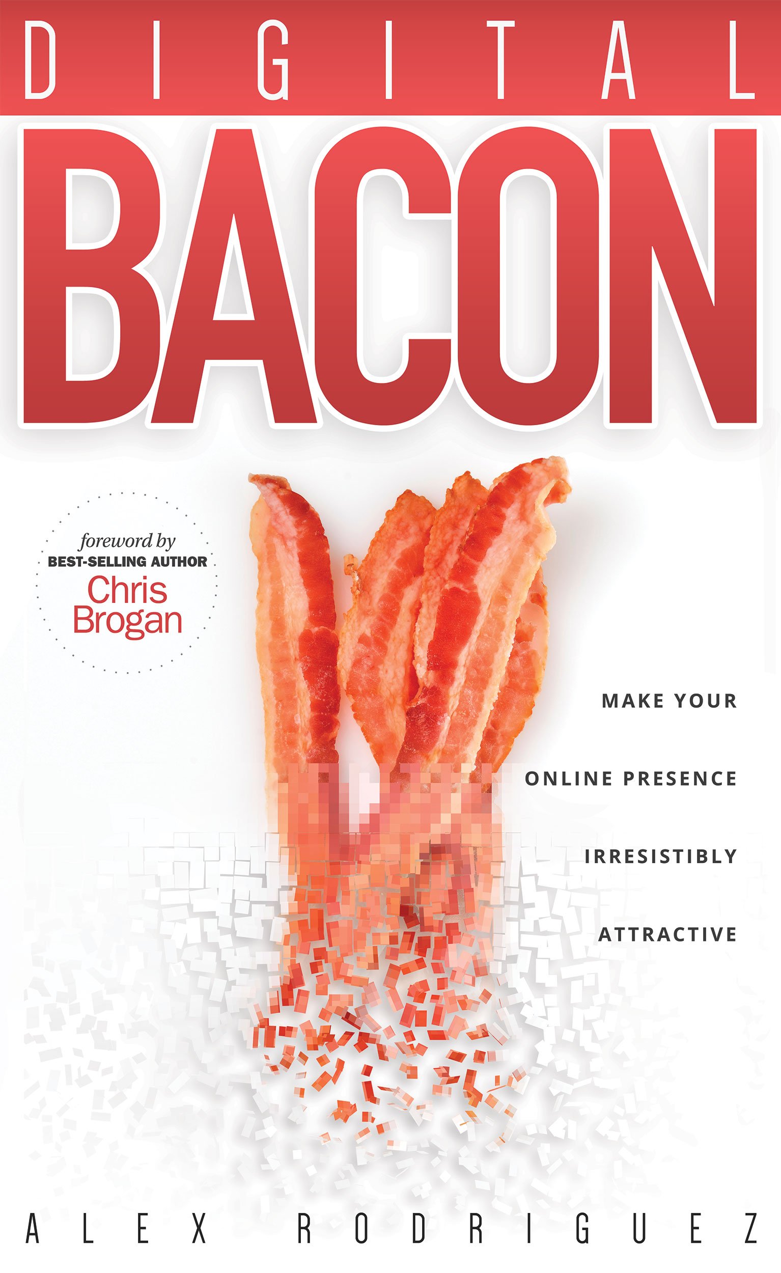 Digital BACON: Make Your Online Presence Irresistibly Attractive