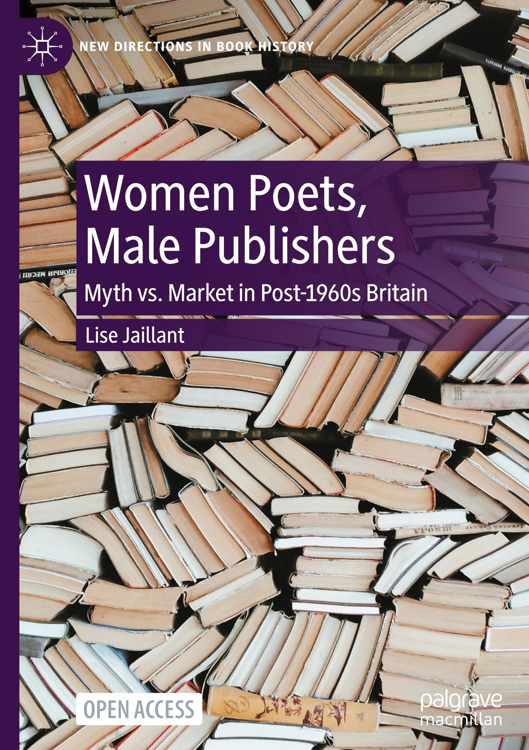 Women Poets, Male Publishers: Myth vs. Market in Post-1960s Britain (New Directions in Book History)