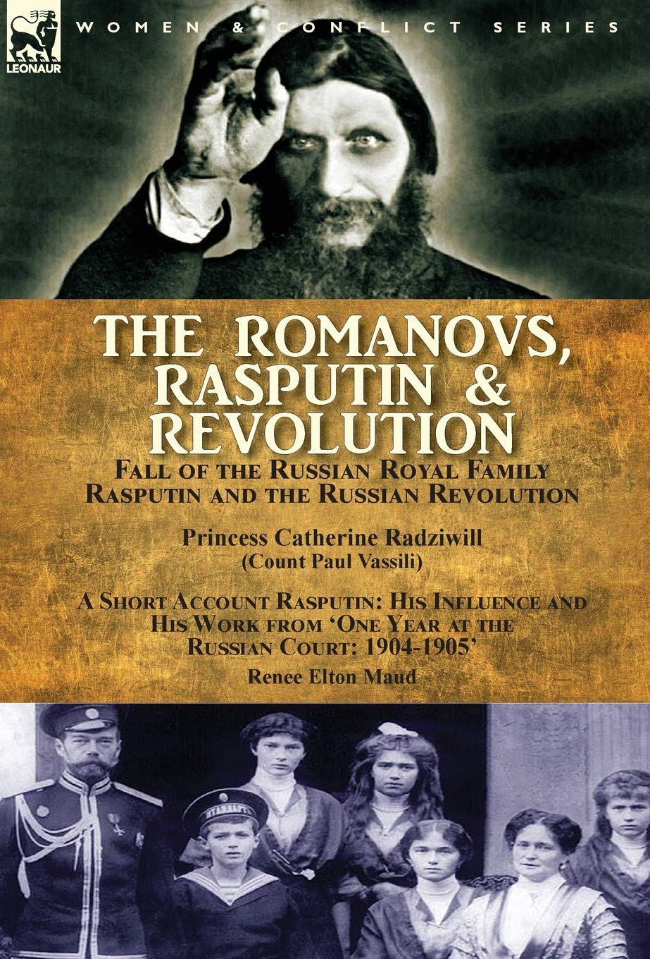 The Romanovs, Rasputin, & Revolution-Fall of the Russian Royal Family-Rasputin and the Russian Revolution, With a Short Account Rasputin: His ... 'One Year at the Russian Court: 1904-1905'