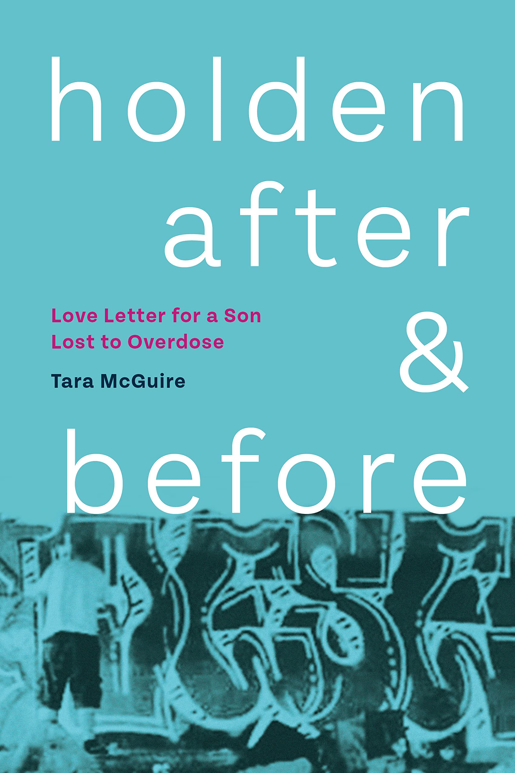 Buy Holden, After and Before: Love Letter for a Son Lost to Overdose — BookShops.in