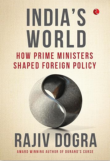 INDIA'S WORLD HOW PRIME MINISTERS SHAPED FOREIGN POLICY