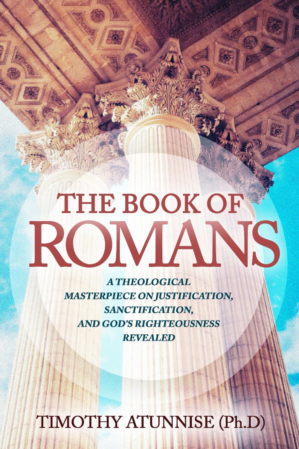 The Book of Romans: A Theological Masterpiece on Justification, Sanctification, and God’s Righteousness Revealed