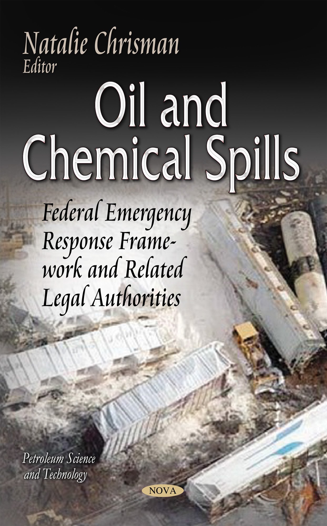 OIL AND CHEMICAL SPILLS FEDERAL EMERGE: Federal Emergency Response Framework & Related Legal Authorities (Petroleum Science and Technology)