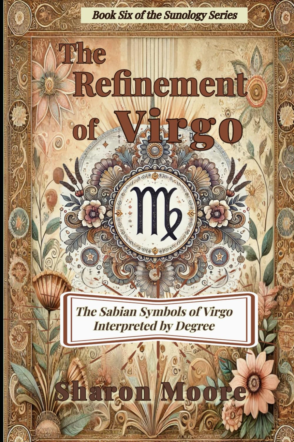 The Refinement of Virgo: The Sabian Symbols of Virgo Interpreted by the Degree (Sunology - The Astrological Degrees)