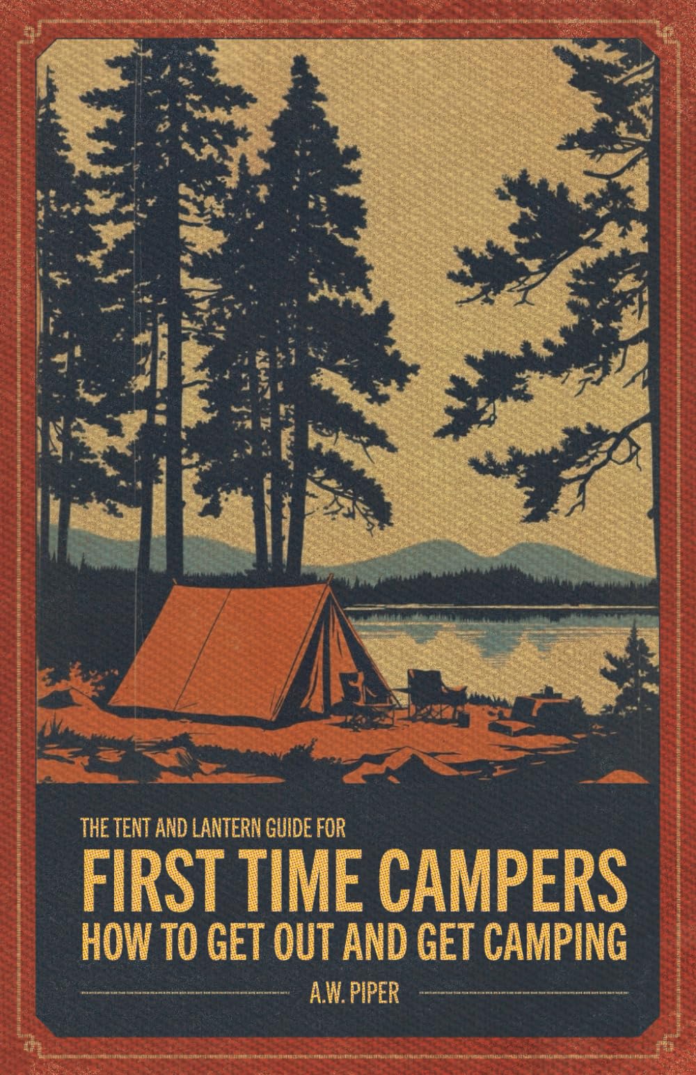 The Tent and Lantern Guide for First Time Campers: How to get out and get camping