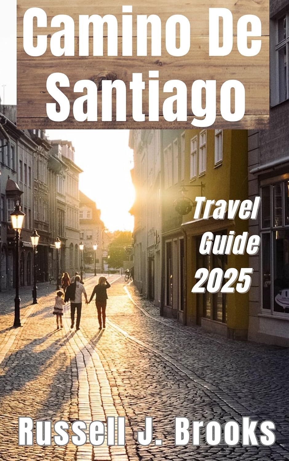 Camino De Santiago Travel Guide 2025: A Comprehensive Tour of the Historic Pilgrimage Route in Spain, Including All of Its Miles of Trail, Historical Sites, and Practical Information.