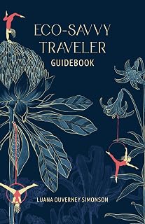 Eco-Savvy Traveler Guidebook : Sustainable Tips from a World-Traveling Environmentalist
