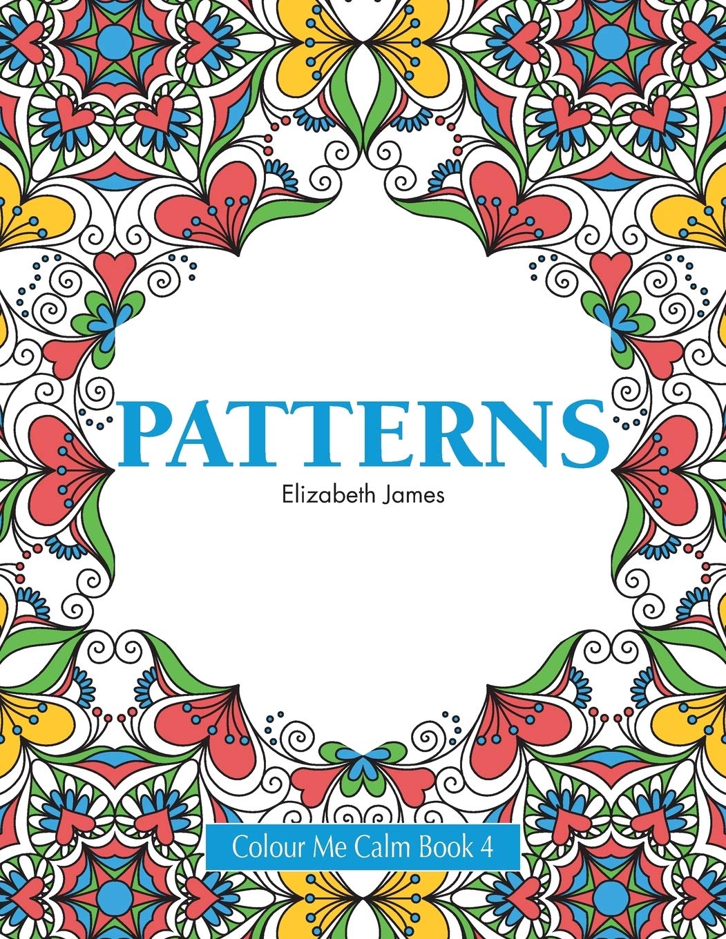 Colour Me Calm Book 4: Patterns: Volume 4 (Colour Me Calm Collection)