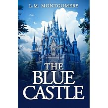The Blue Castle Annotated Originally Published 1926