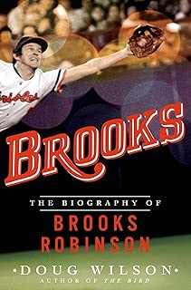 Brooks: The Biography of Brooks Robinson