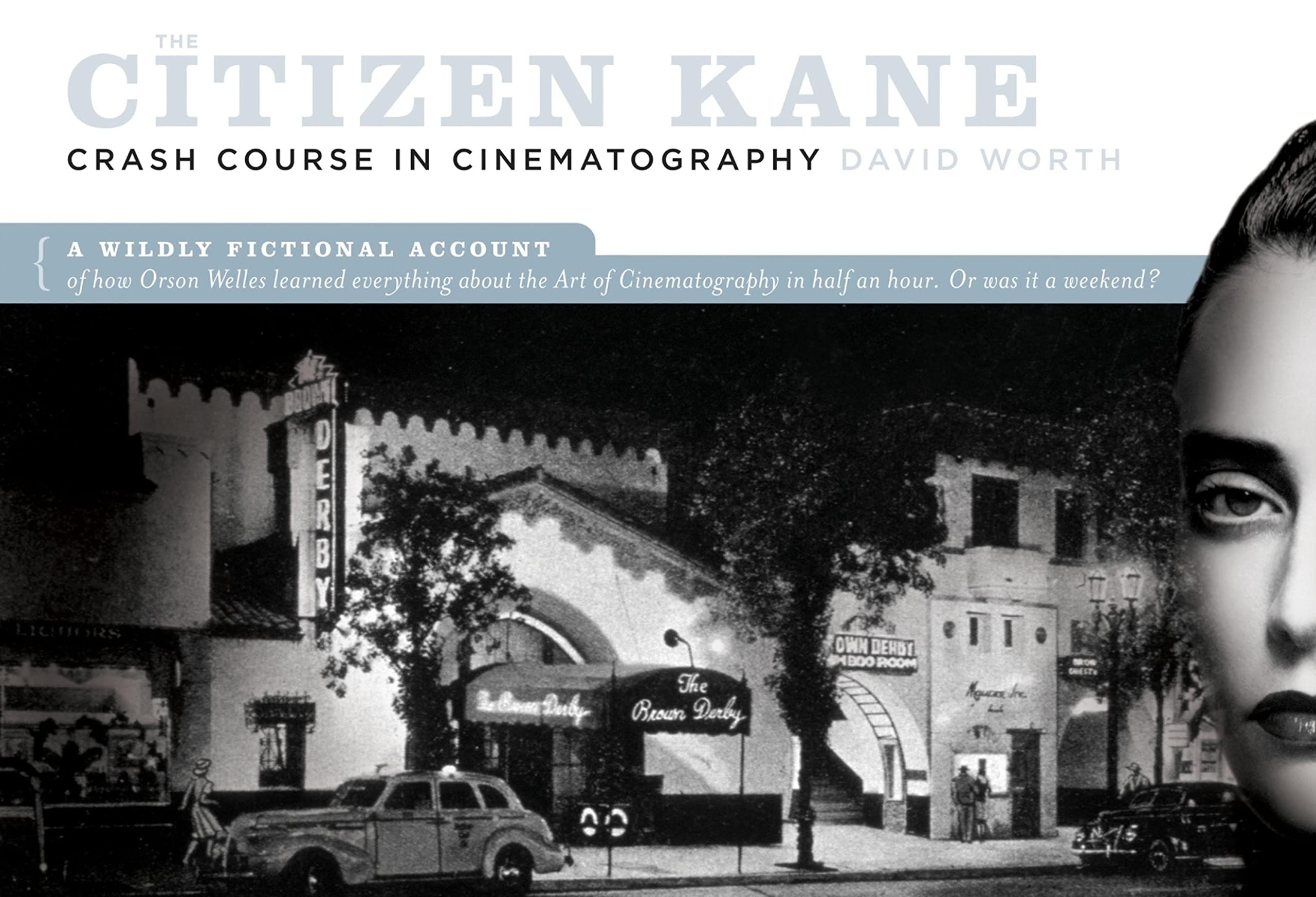 Buy The Citizen Kane Crash Course on Cinematography: A Wildly Fictional Account of How Orson Welles Learned Everything About the Art of Cinematography in Half an Hour. Or, Was It a Weekend? — BookShops.in