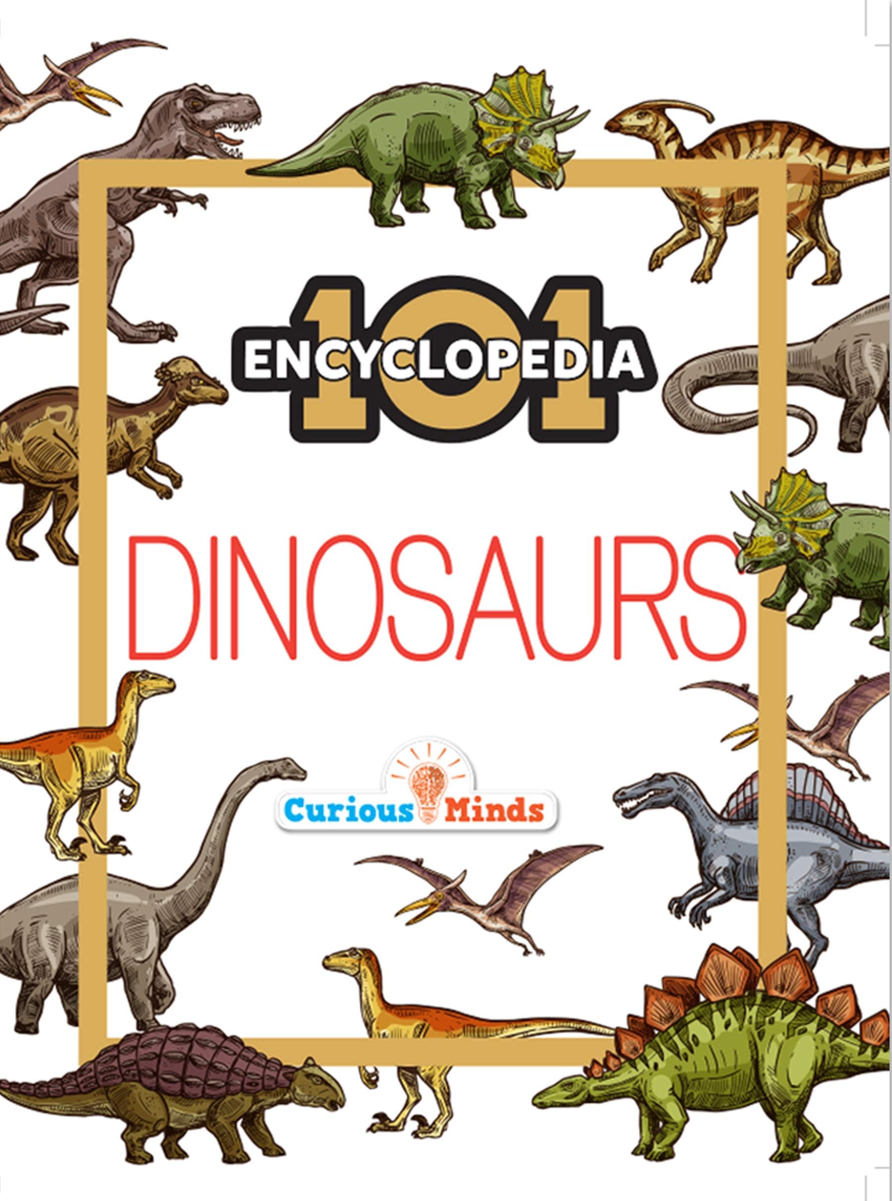 101 Dinosaurs – Illustrated Encyclopedia for Kids Ages 7–10 | Realistic Images, Fun Facts & Scientific Information | Visual Learning Book for Curious Young Minds