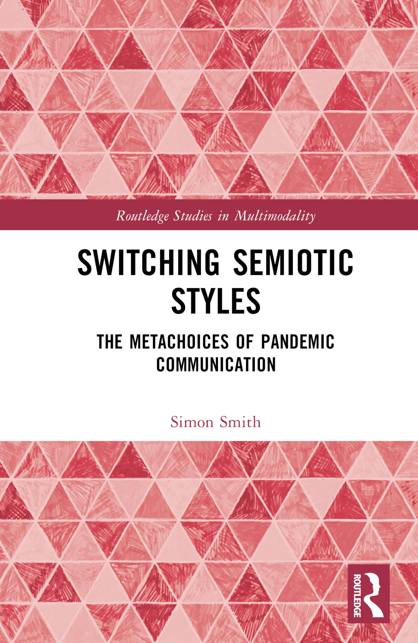 Switching Semiotic Styles: The Metachoices of Pandemic Communication (Routledge Studies in Multimodality)