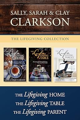 The Lifegiving Collection: The Lifegiving Home / The Lifegiving Table / The Lifegiving Parent
