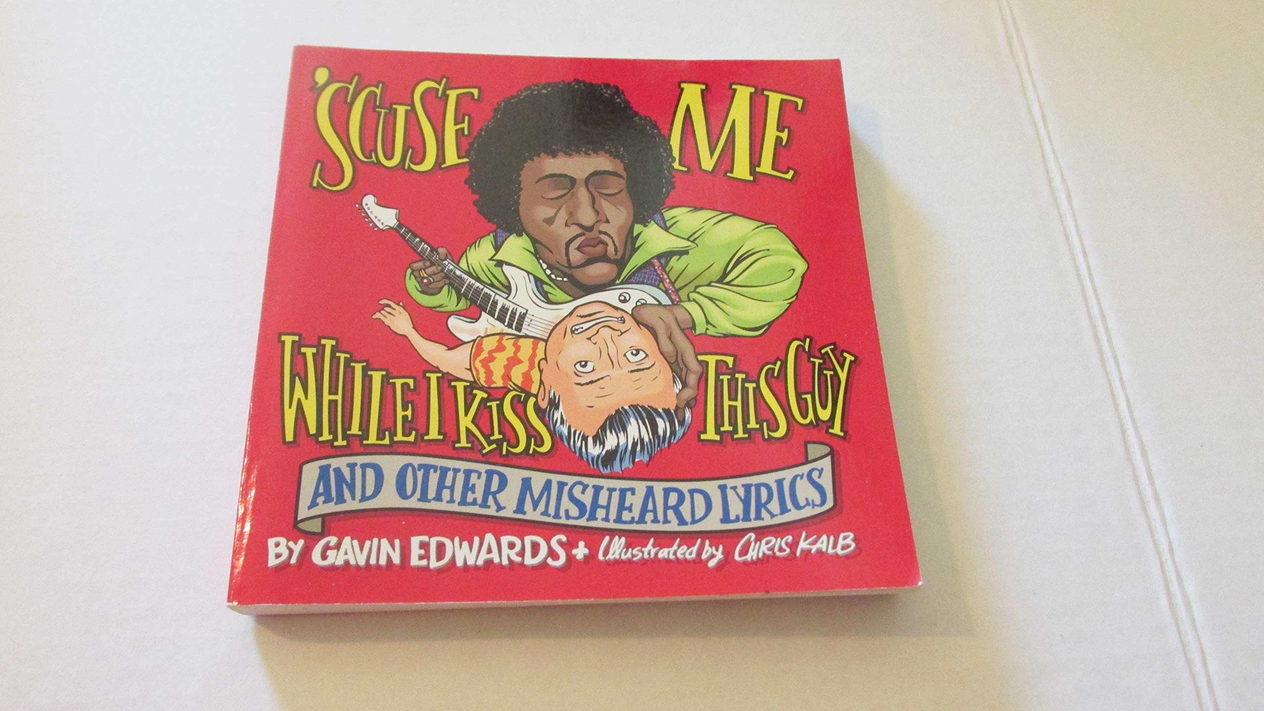 Photo 1 of 'Scuse Me While I Kiss This Guy: And Other Misheard Lyrics