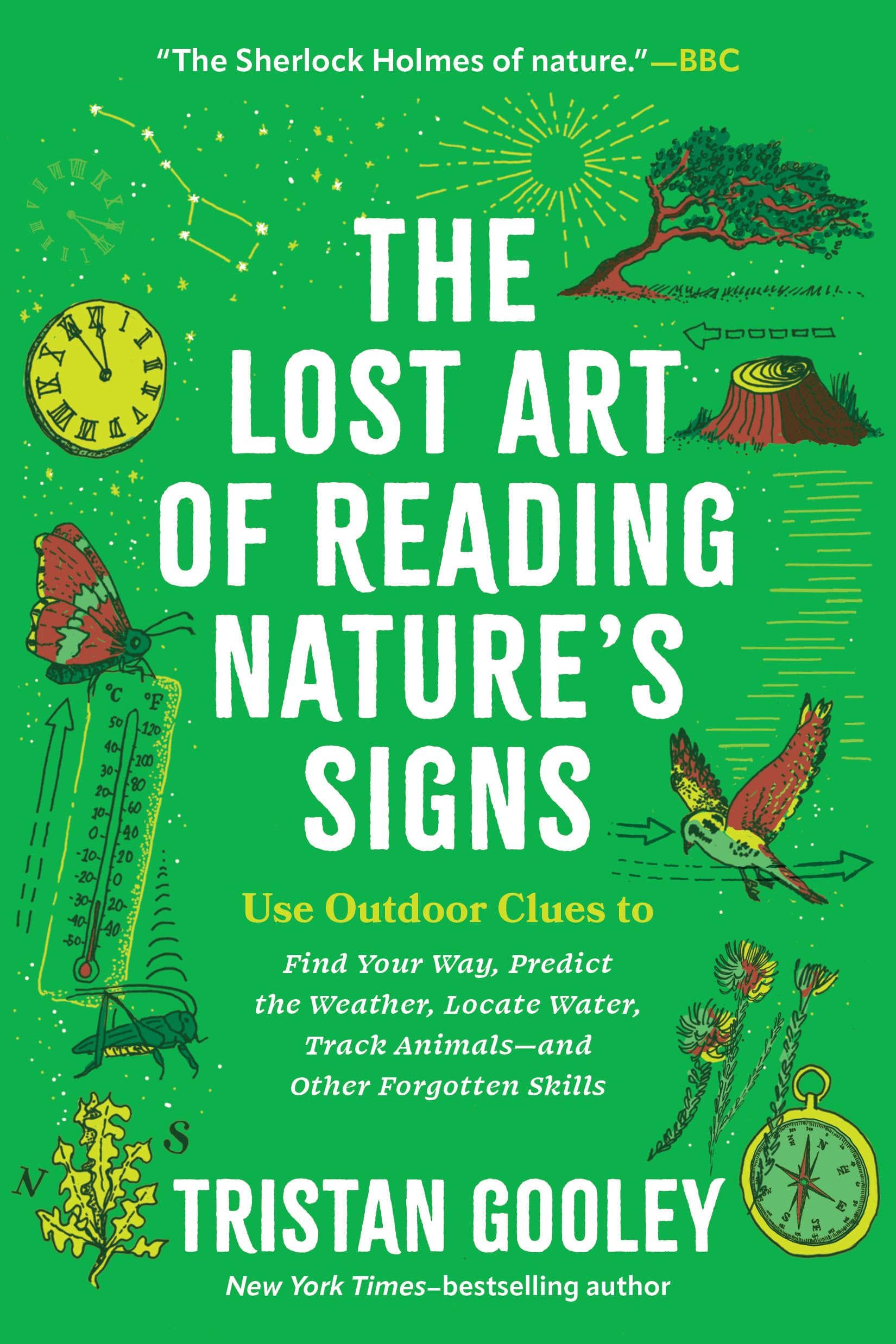 The Lost Art of Reading Nature's Signs: Use Outdoor Clues to Find Your Way, Predict the Weather, Locate Water, Track Animals--and Other Forgotten Skills
