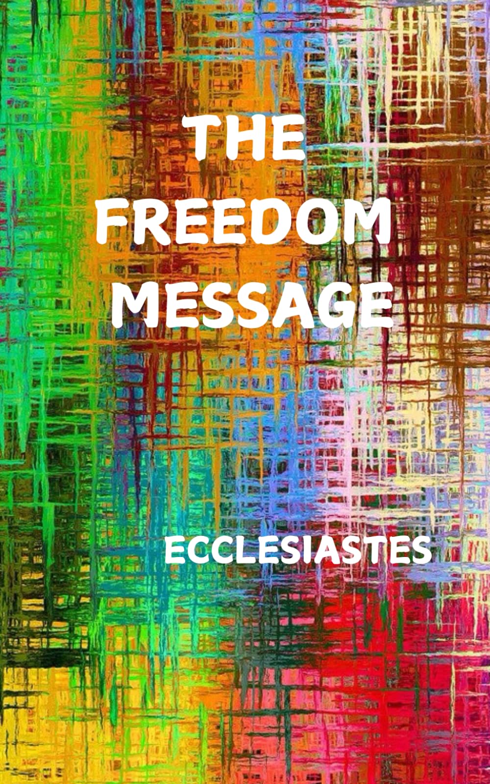 THE FREEDOM MESSAGE: ECCLESIASTES