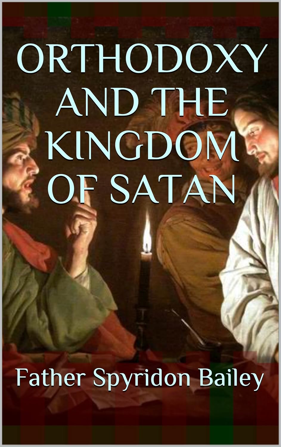 ORTHODOXY AND THE KINGDOM OF SATAN eBook bailey, Father Spyridon Books