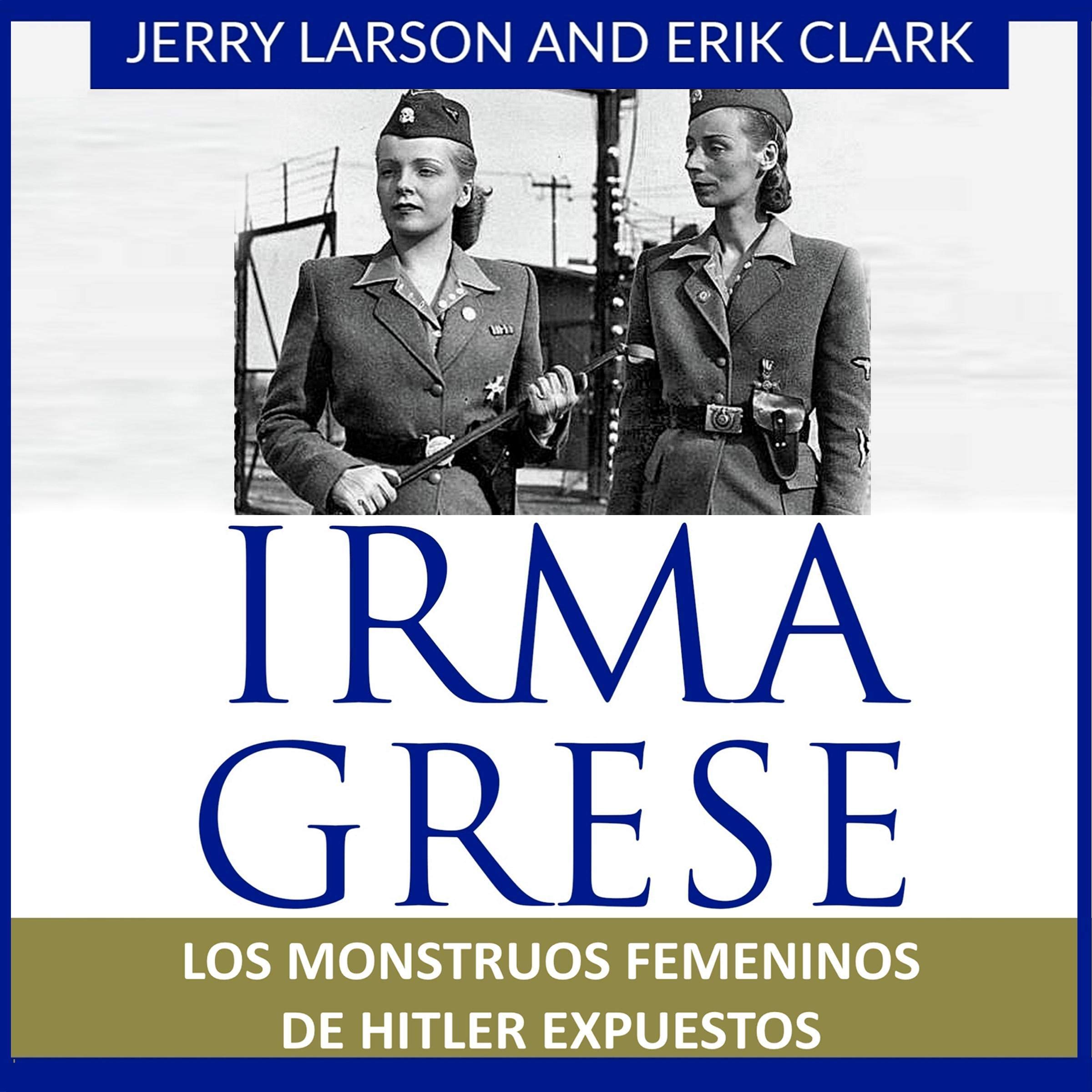 Irma Grese: Los monstruos femeninos de Hitler expuestos [Irma Grese: Hitler's WW2 Female Monsters Exposed]