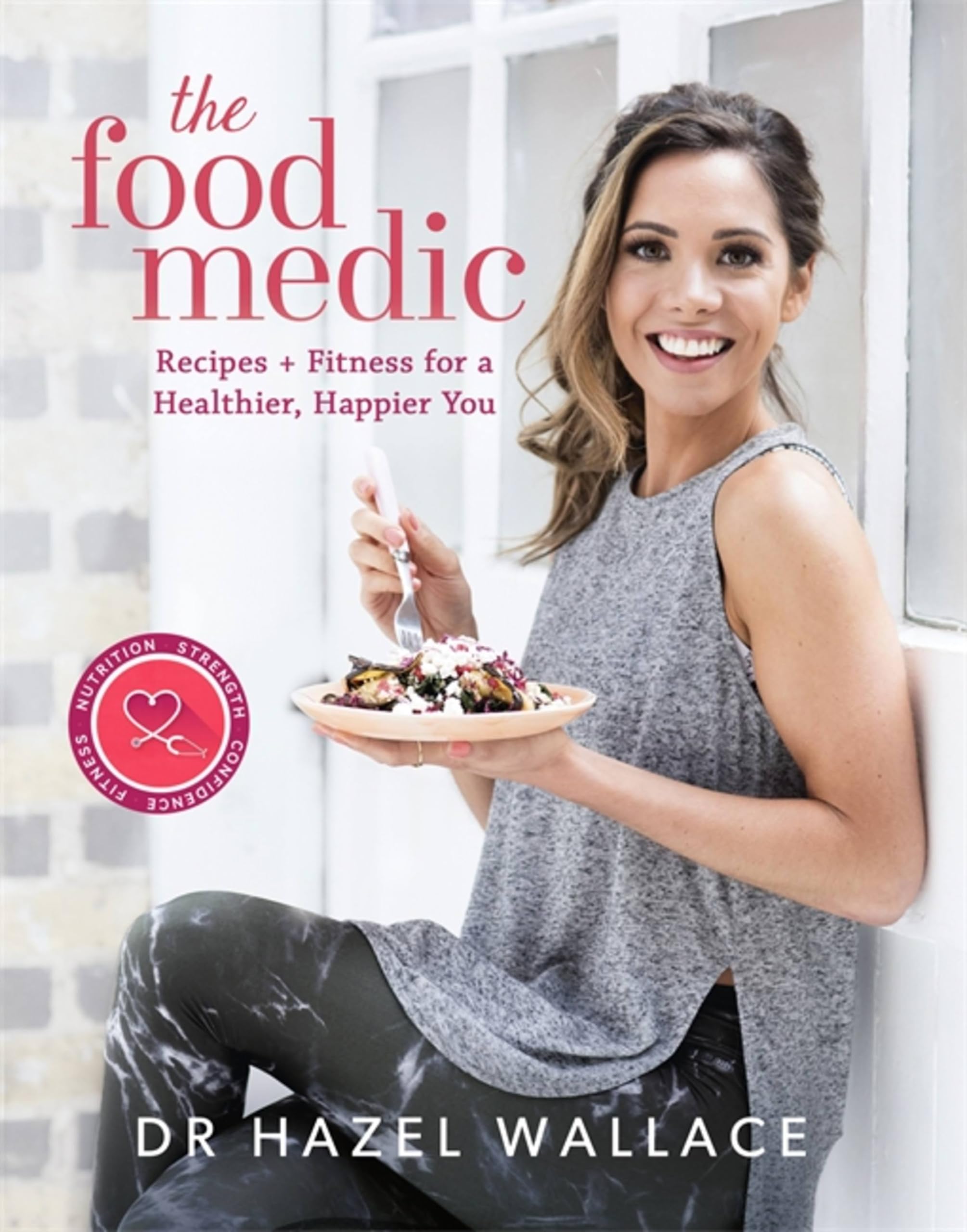 The Food Medic: Recipes & Fitness For A Healthier, Happier You