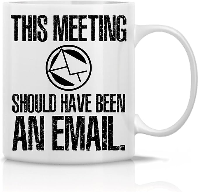 Amazon Com This Meeting Should Have Been An Email Mug Funny Work Sarcastic White Ceramic 11 Oz Mug Great Gift For Boss Workers Employees Teachers Home Kitchen
