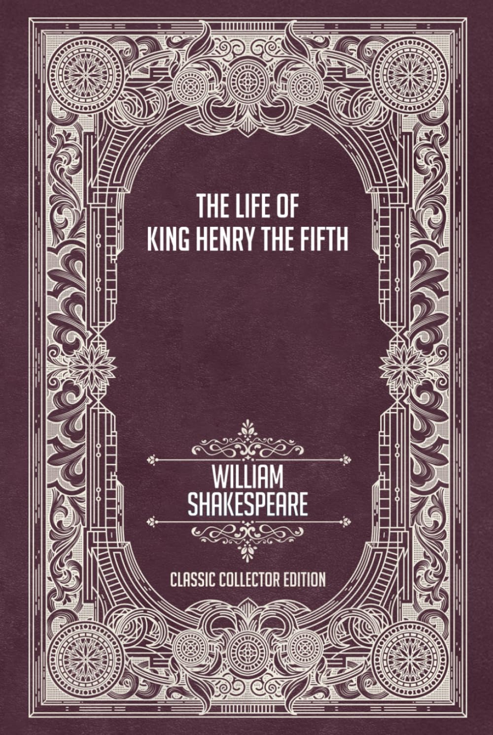 The Life of King Henry the Fifth - Classic Collector Edition (Annotated)