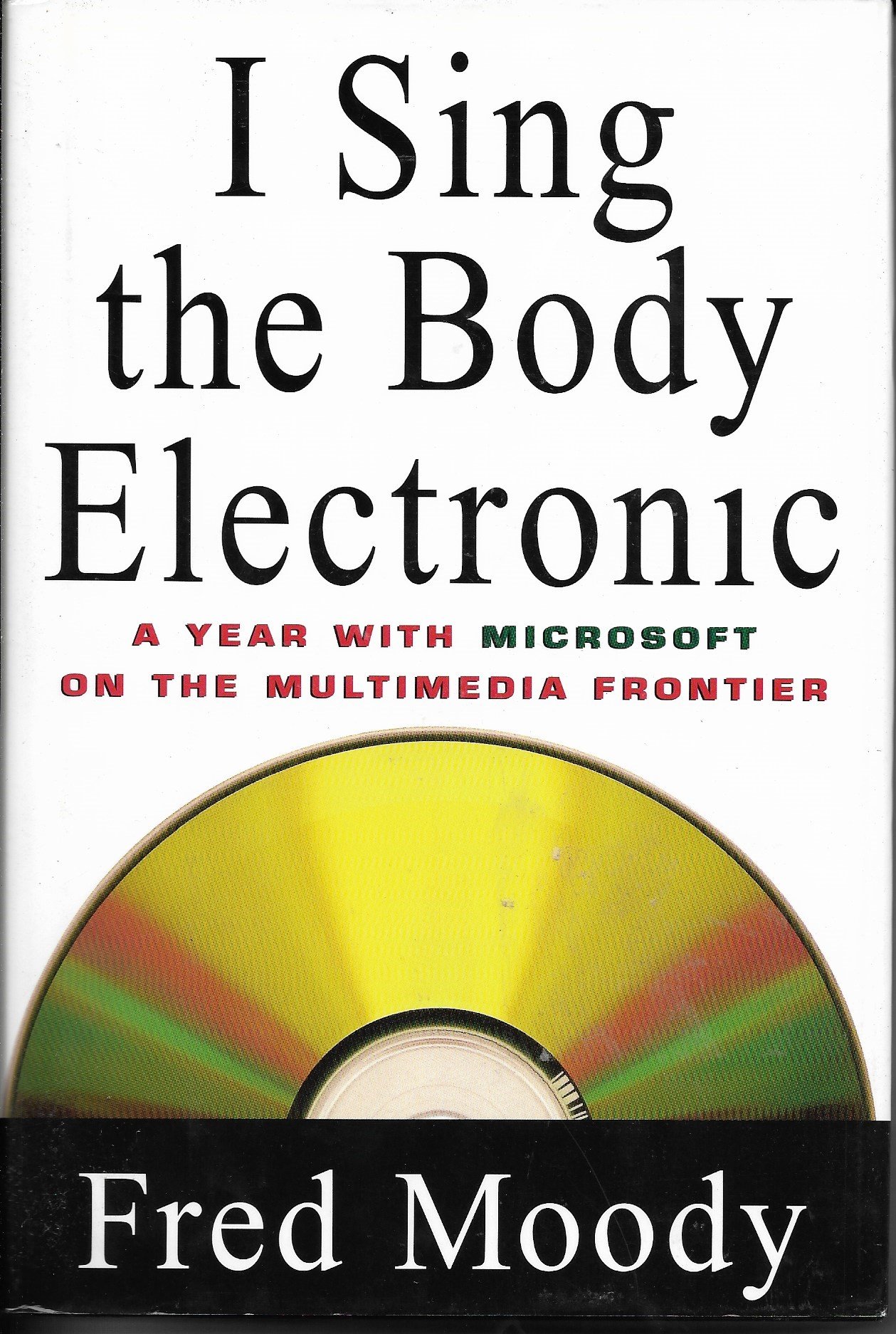 I Sing the Body Electronic: A Year With Microsoft on the Multimedia Frontier cover