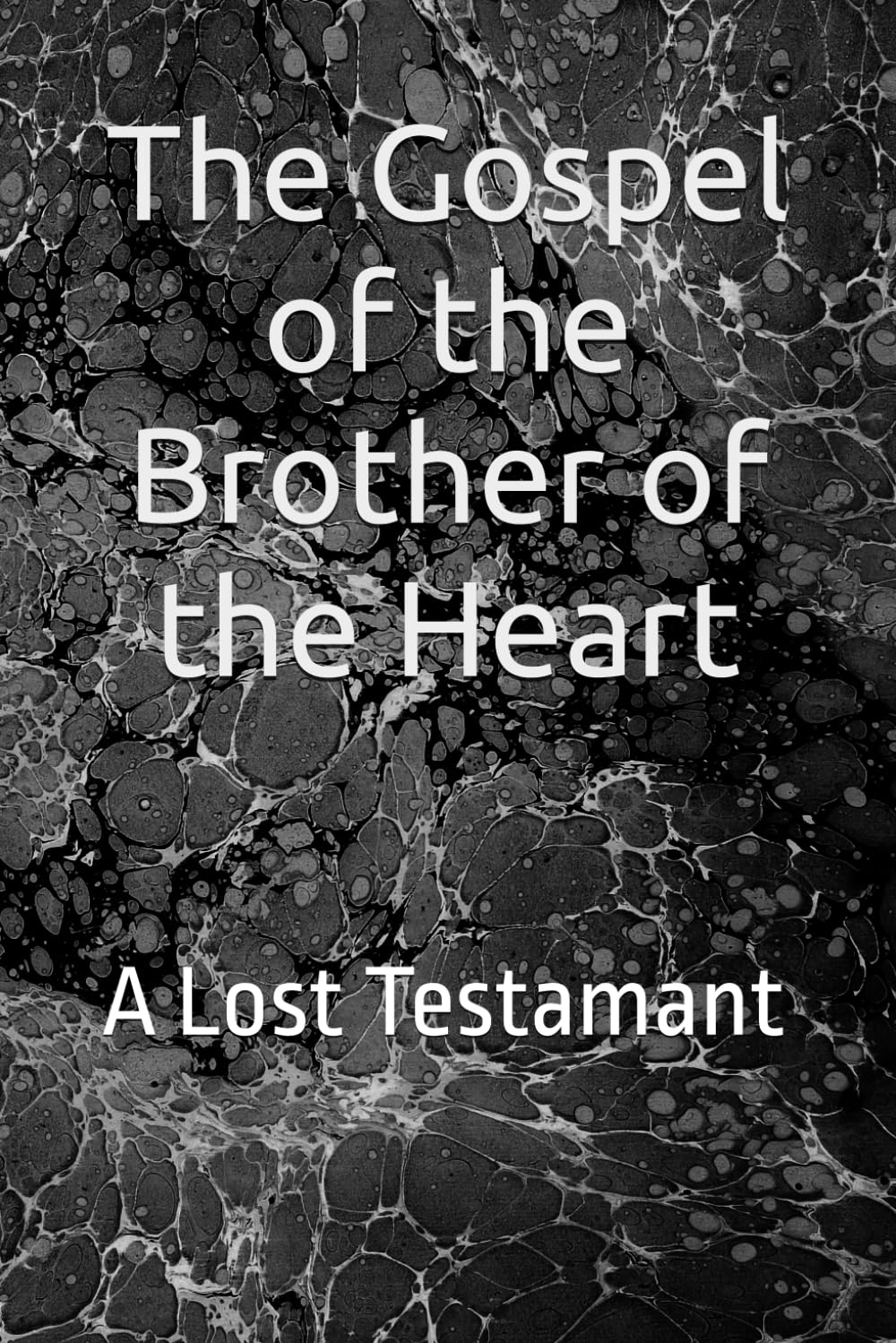 The Gospel of the Brother of the Heart: A Lost Testament