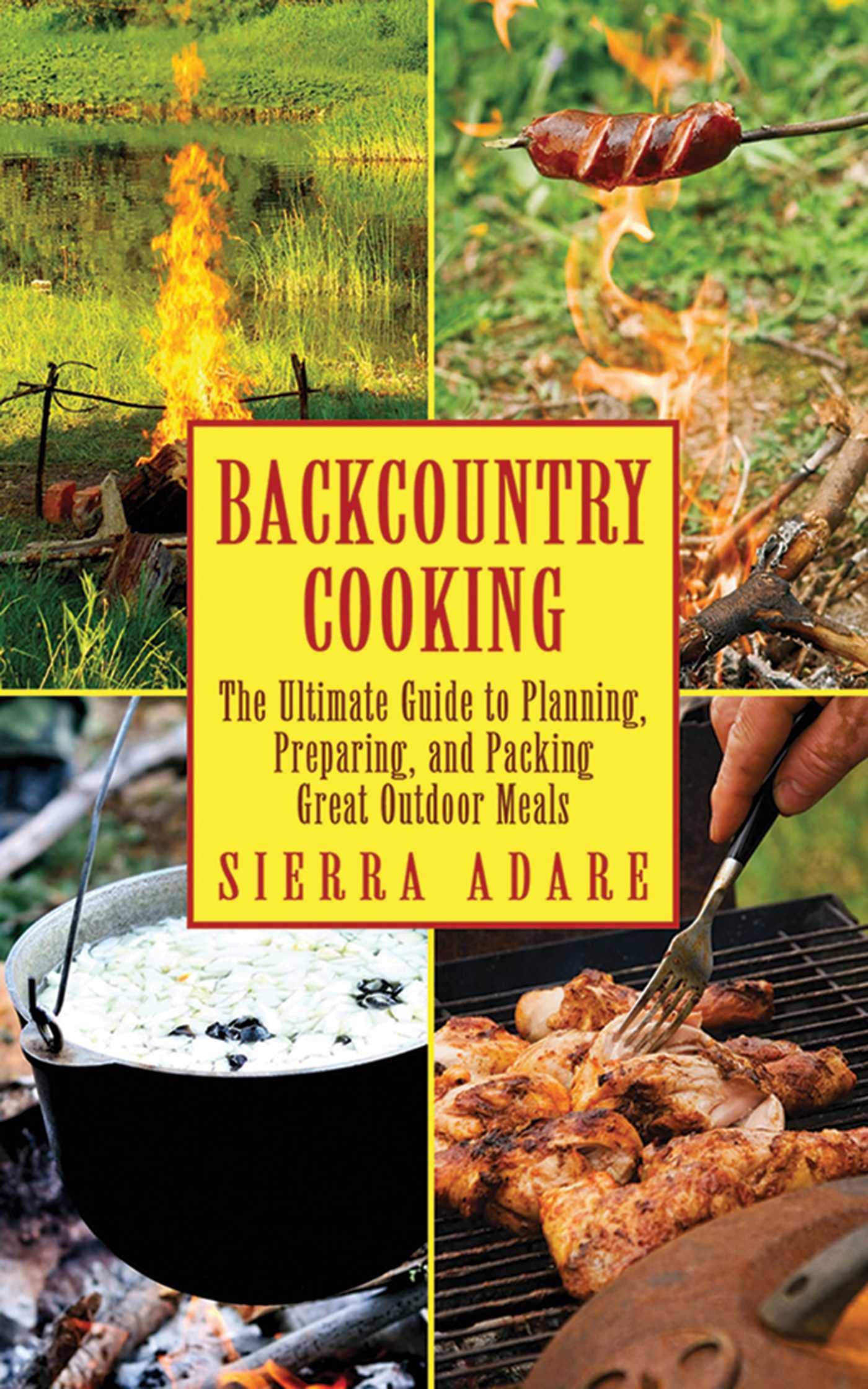 Backcountry Cooking: The Ultimate Guide to Outdoor Cooking (Ultimate Guides)