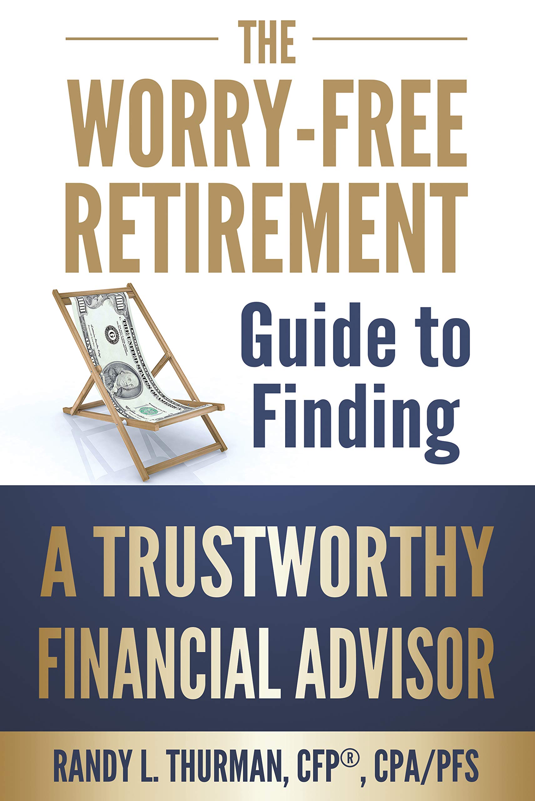 The Worry-Free Retirement Guide to Finding a Trustworthy Financial Advisor (The Worry-Free Retirement Series)