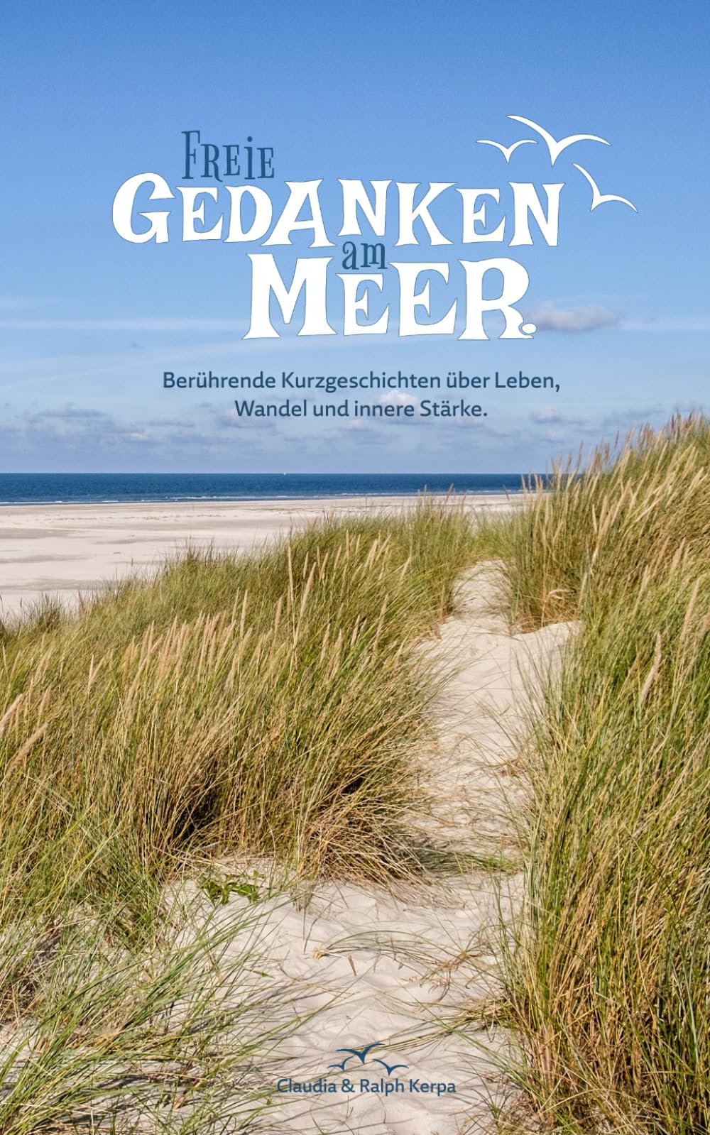 Freie Gedanken am Meer: Berührende Kurzgeschichten über Leben, Wandel und innere Stärke.