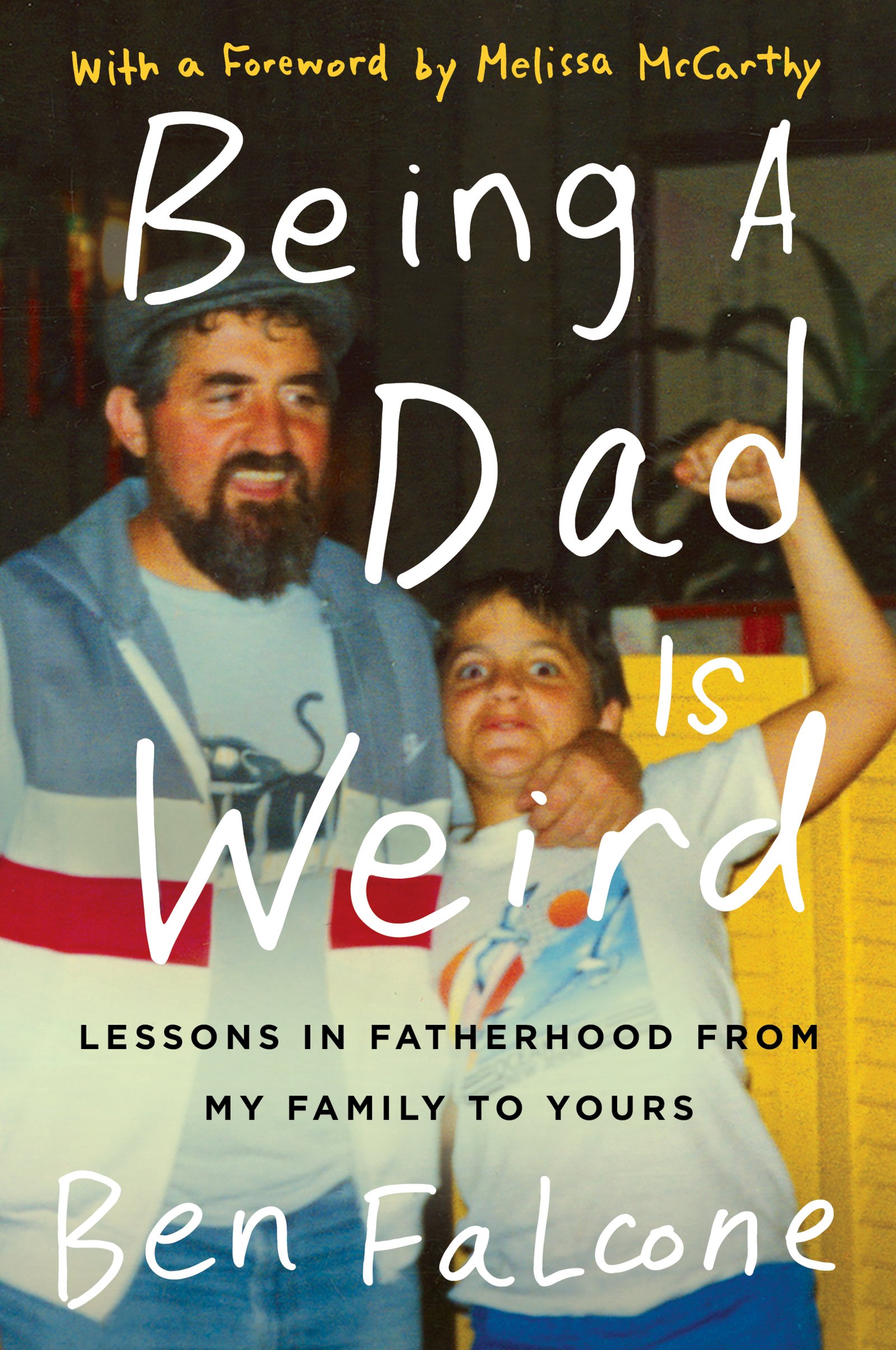 BEING DAD WEIRD: Lessons in Fatherhood from My Family to Yours