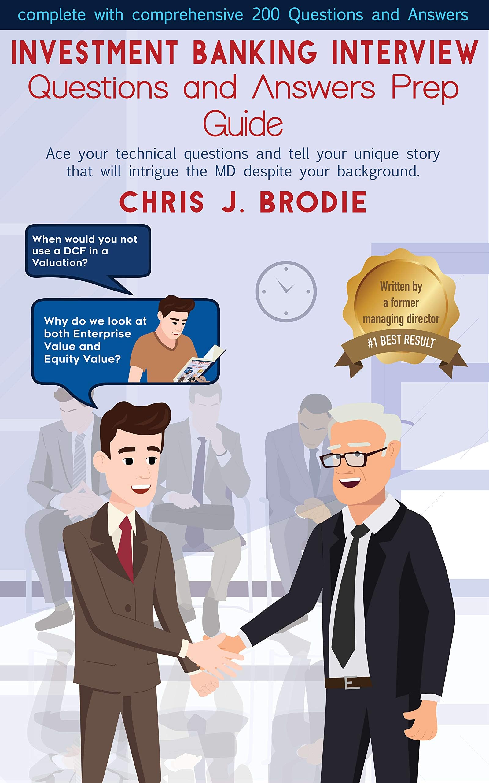 Investment Banking Interview Questions and Answers Prep Guide (200 Q&As): Ace your technical questions and tell your unique story that will intrigue ... your background.: 1 (Entrepreneur Pursuits)