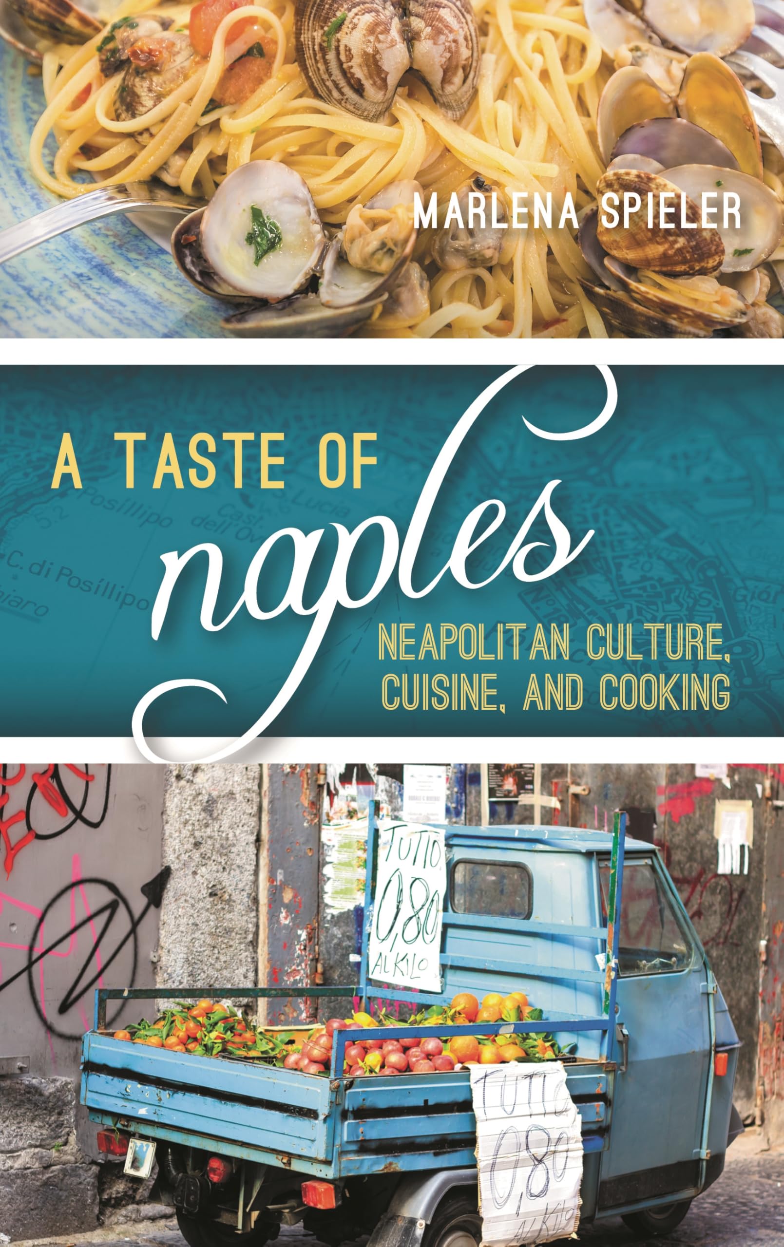 Taste of Naples: Neapolitan Culture, Cuisine, and Cooking (Big City Food Biographies)