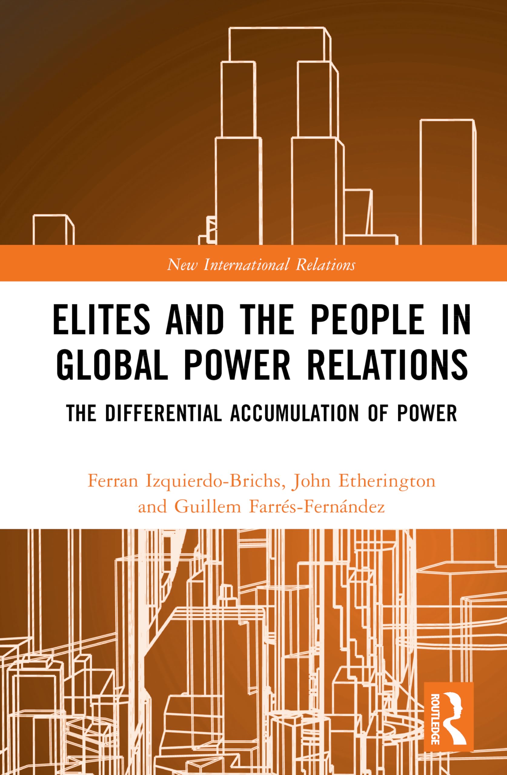 Elites and the People in Global Power Relations: The Differential Accumulation of Power (New International Relations)