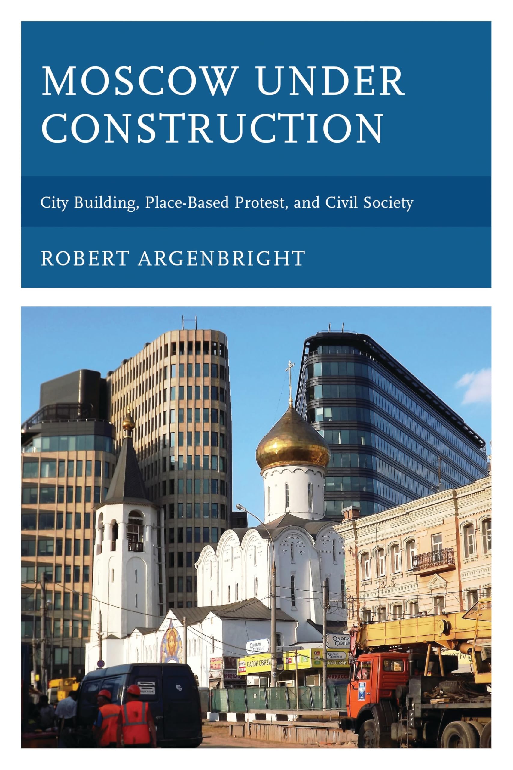 Moscow under Construction : comprendre les manifestations et l'urbanisme russe