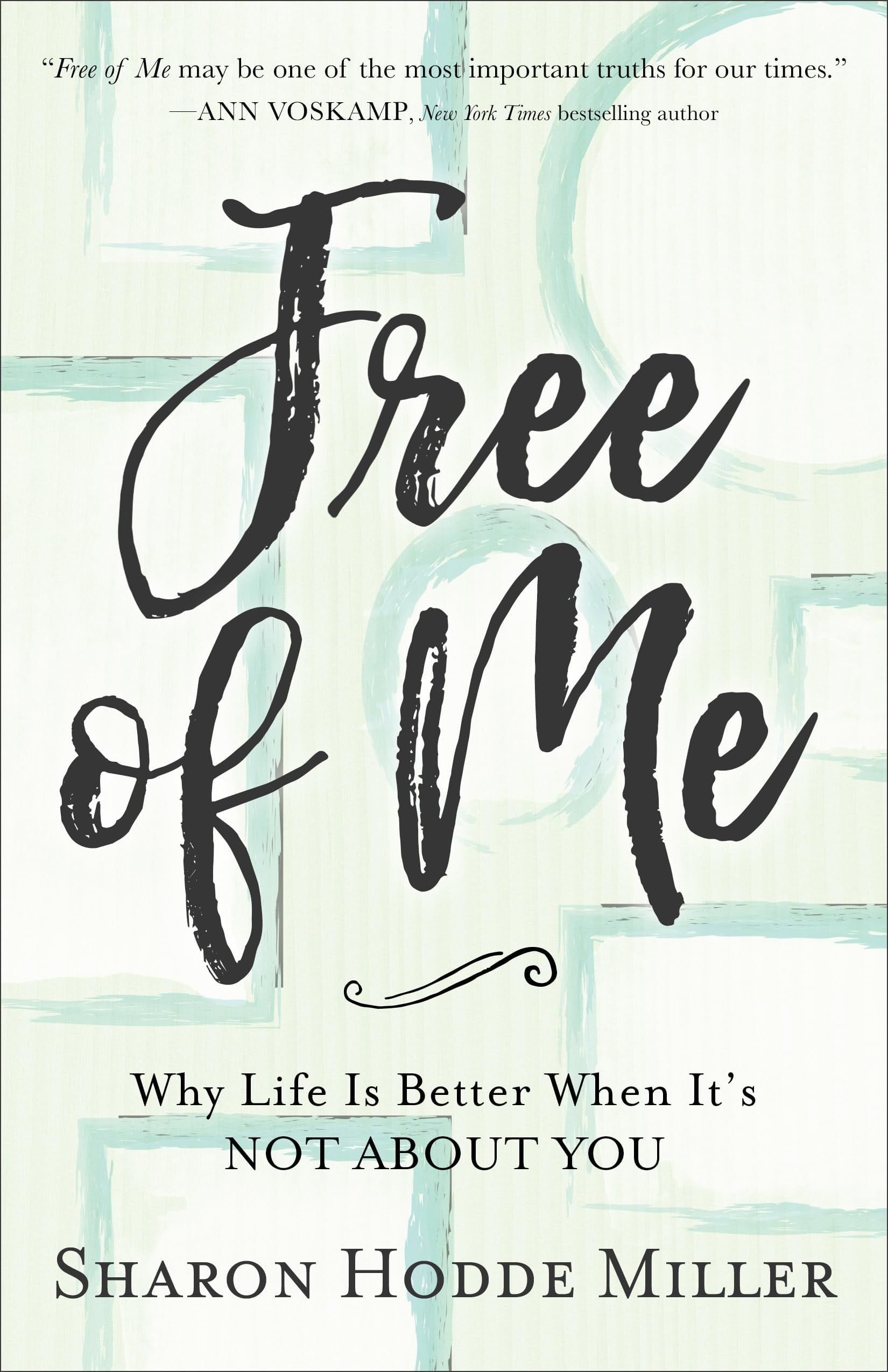 Sharon Hodde MillerFree of Me: Why Life Is Better When It's Not about You