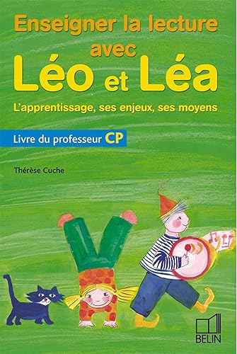 Enseigner la lecture avec Léo et Léa CP. L'apprentissage, ses enjeux, ses moyens: Livre du professeur