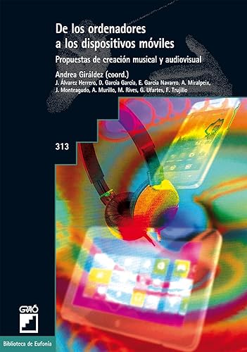 De Los Ordenadores a Los Dispositivos Móviles, Propuestas de Creación Musical y Audiovisual: 313 (Biblioteca de Eufonía)