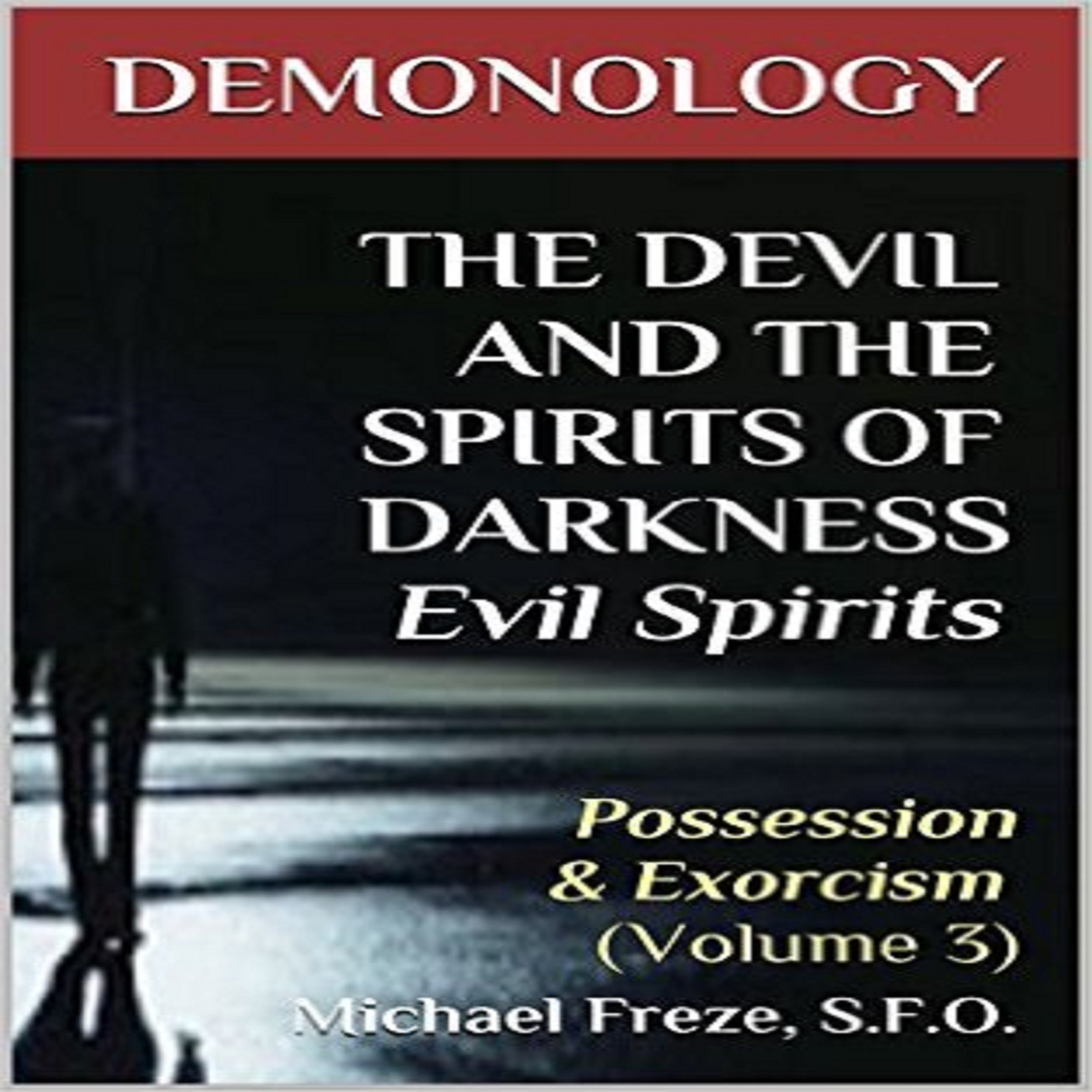 Demonology - the Devil and the Spirits of Darkness Evil Spirits