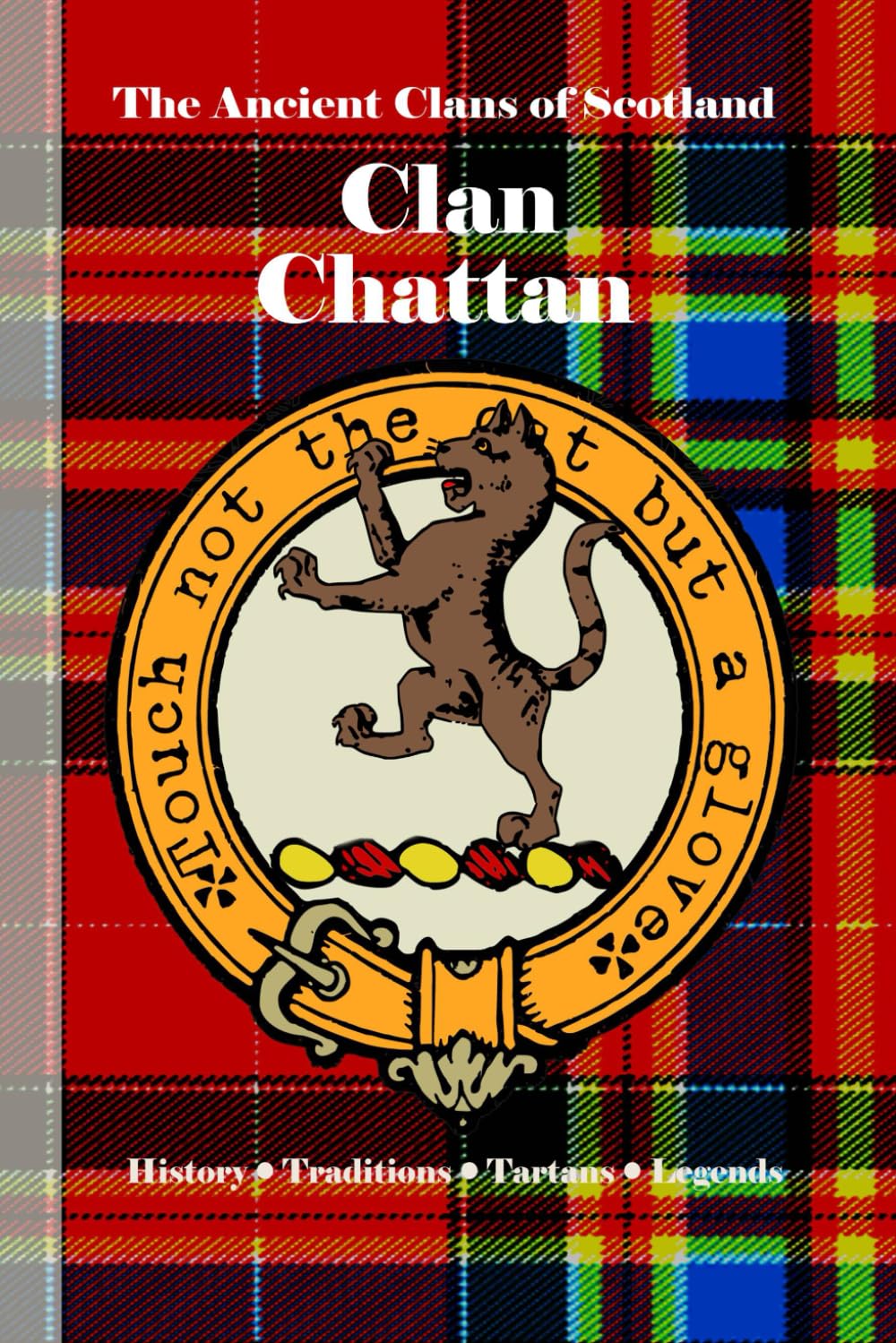 Clan Chattan: A Concise History of Scotland’s Great Highland Confederation (The Ancient Clans of Scotland)