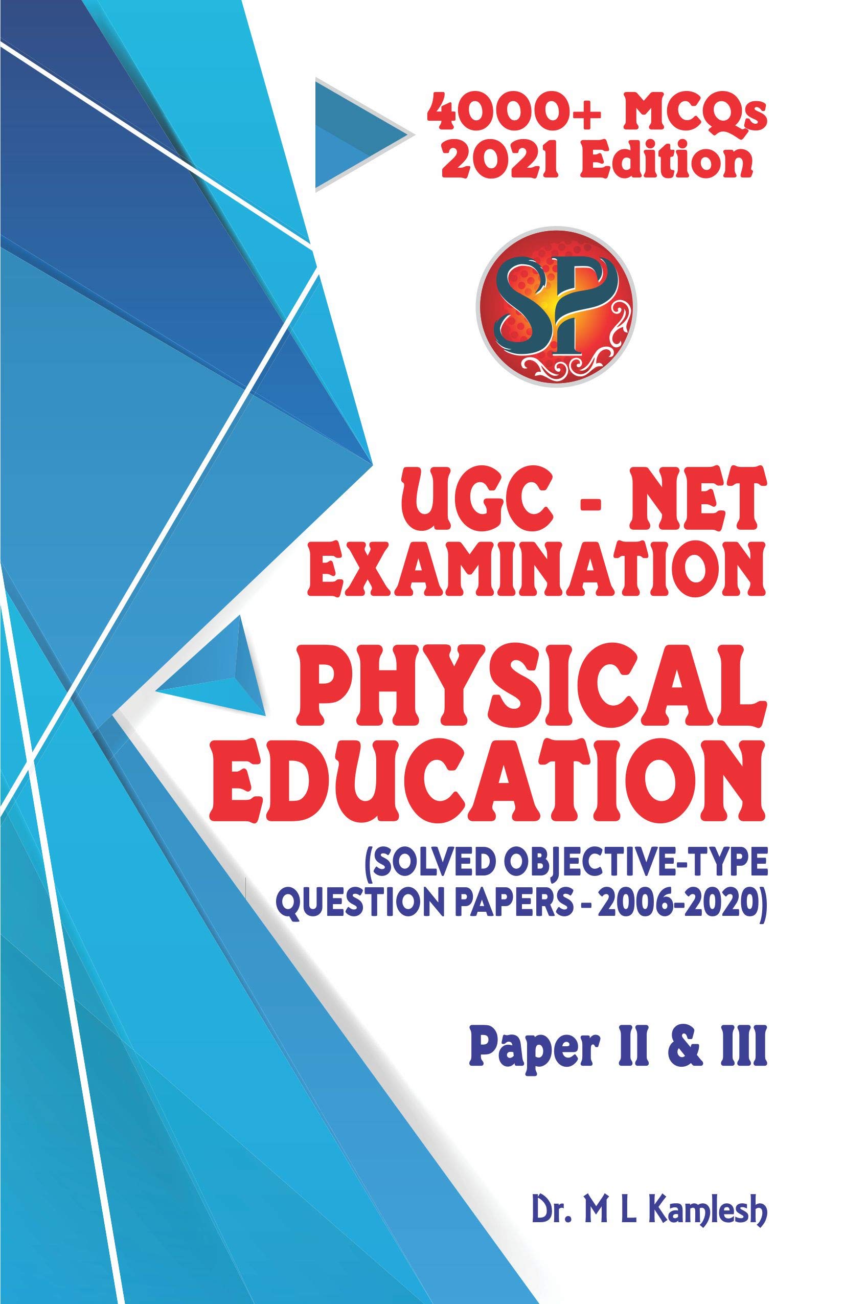 UGC NET Physical Education - Papers II and III (4000+ MCQs / 15 Years Solved Papers) [Paperback] Dr. M L Kamlesh