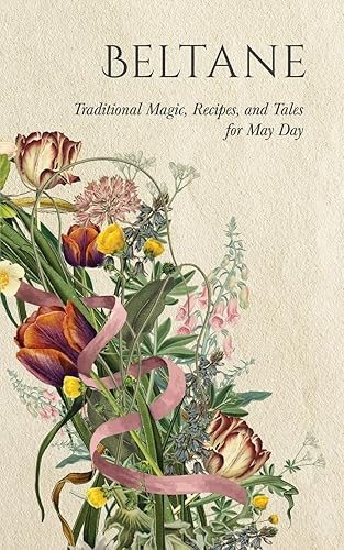 Beltane: Traditional Magic, Recipes, and Tales for May Day (Wyrd