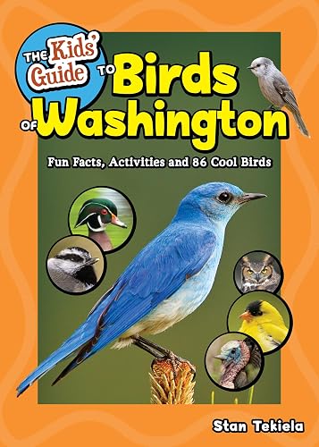 The Kids' Guide to Birds of Washington: Fun Facts, Activities and 88 Cool Birds (Birding Children's Books)