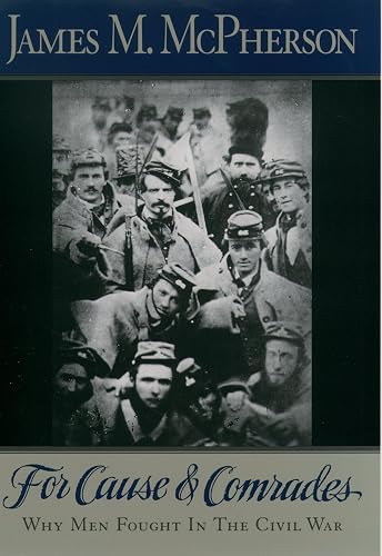 For Cause and Comrades: Why Men Fought in the Civil War